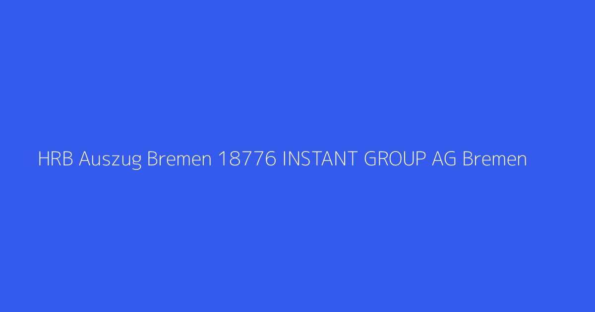 HRB Auszug Bremen 18776 INSTANT GROUP AG Bremen